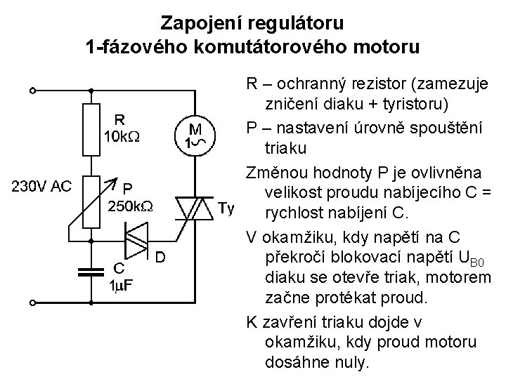 Zapojení regulátoru 1 -fázového komutátorového motoru R – ochranný rezistor (zamezuje zničení diaku +