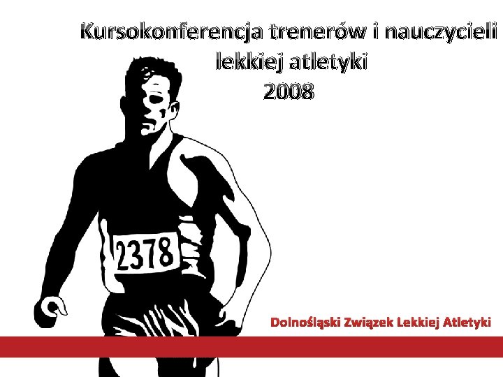 Kursokonferencja trenerów i nauczycieli lekkiej atletyki 2008 Dolnośląski Związek Lekkiej Atletyki 