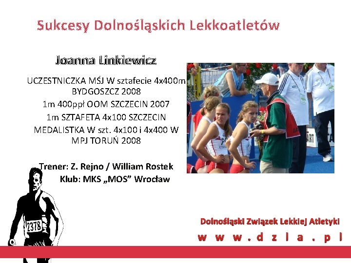 Sukcesy Dolnośląskich Lekkoatletów Joanna Linkiewicz UCZESTNICZKA MŚJ W sztafecie 4 x 400 m BYDGOSZCZ