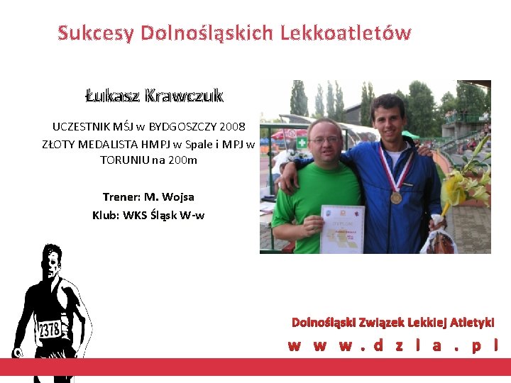 Sukcesy Dolnośląskich Lekkoatletów Łukasz Krawczuk UCZESTNIK MŚJ w BYDGOSZCZY 2008 ZŁOTY MEDALISTA HMPJ w