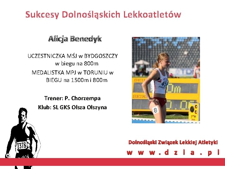 Sukcesy Dolnośląskich Lekkoatletów Alicja Benedyk UCZESTNICZKA MŚJ w BYDGOSZCZY w biegu na 800 m