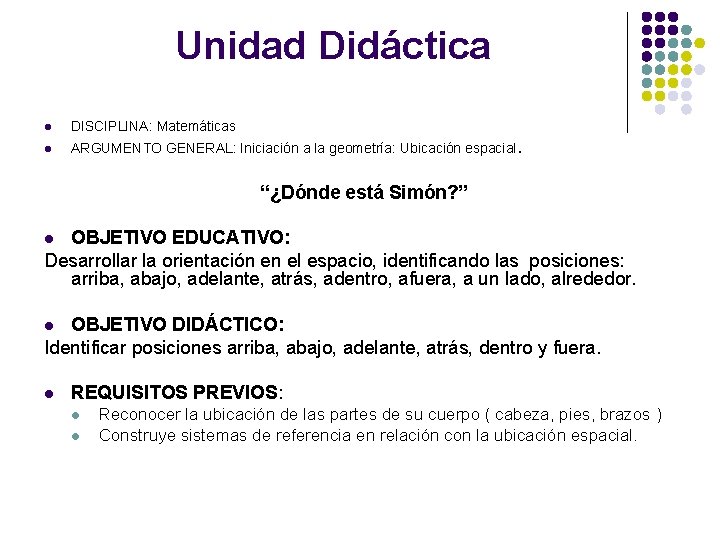 Unidad Didáctica l DISCIPLINA: Matemáticas l ARGUMENTO GENERAL: Iniciación a la geometría: Ubicación espacial.