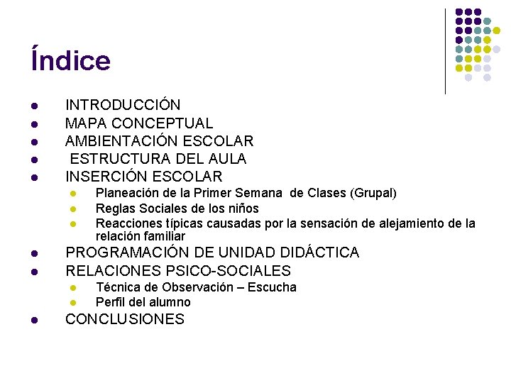 Índice l l l INTRODUCCIÓN MAPA CONCEPTUAL AMBIENTACIÓN ESCOLAR ESTRUCTURA DEL AULA INSERCIÓN ESCOLAR