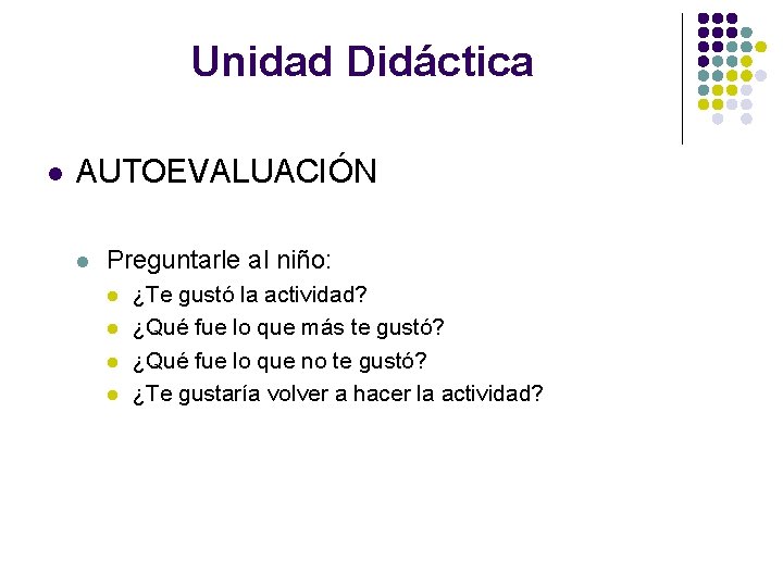 Unidad Didáctica l AUTOEVALUACIÓN l Preguntarle al niño: l l ¿Te gustó la actividad?