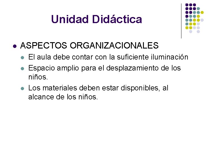 Unidad Didáctica l ASPECTOS ORGANIZACIONALES l l l El aula debe contar con la