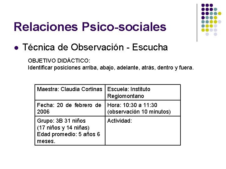 Relaciones Psico-sociales l Técnica de Observación - Escucha OBJETIVO DIDÁCTICO: Identificar posiciones arriba, abajo,