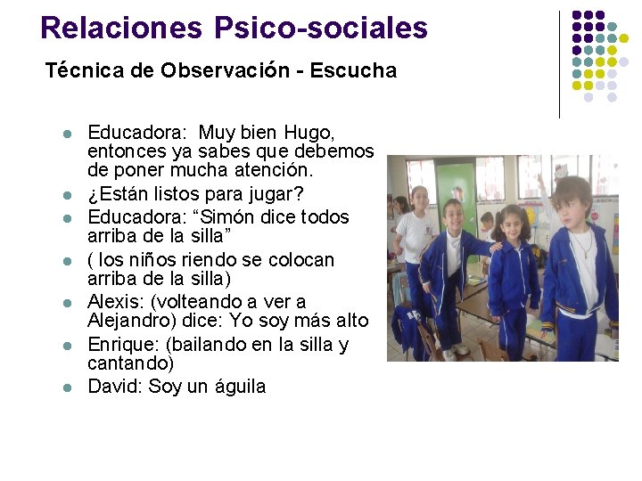 Relaciones Psico-sociales Técnica de Observación - Escucha l l l l Educadora: Muy bien