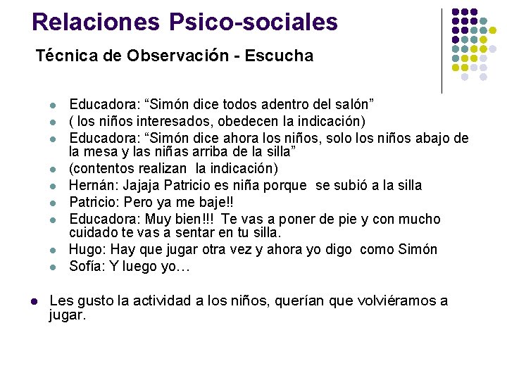 Relaciones Psico-sociales Técnica de Observación - Escucha l l l l l Educadora: “Simón