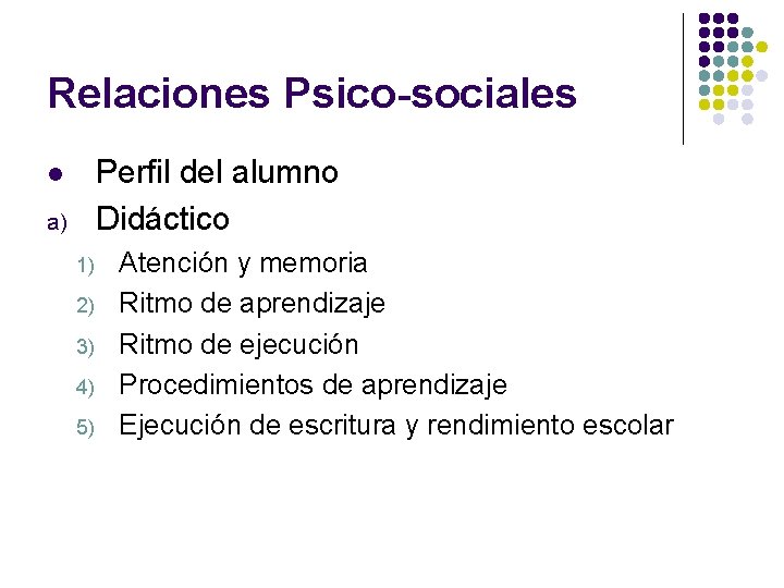 Relaciones Psico-sociales Perfil del alumno Didáctico l a) 1) 2) 3) 4) 5) Atención