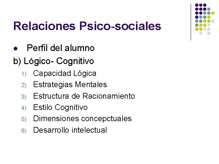 Relaciones Psico-sociales Perfil del alumno b) Lógico- Cognitivo l 1) 2) 3) 4) 5)