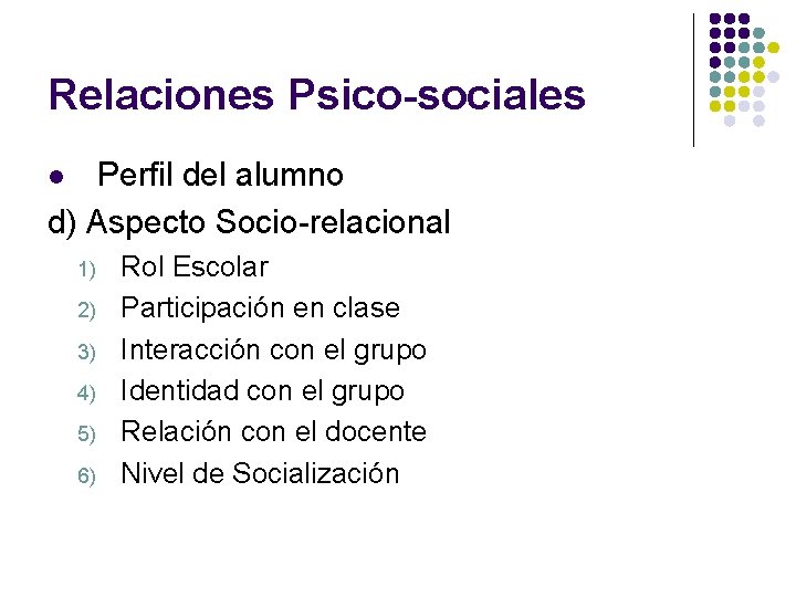 Relaciones Psico-sociales Perfil del alumno d) Aspecto Socio-relacional l 1) 2) 3) 4) 5)