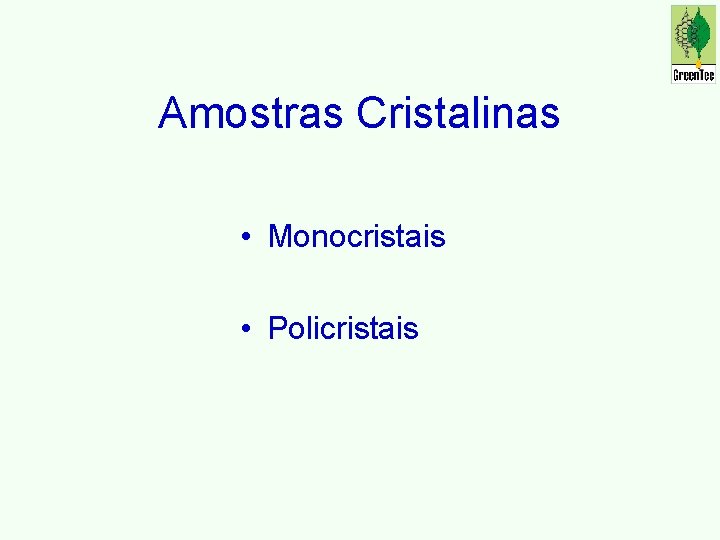 Amostras Cristalinas • Monocristais • Policristais 