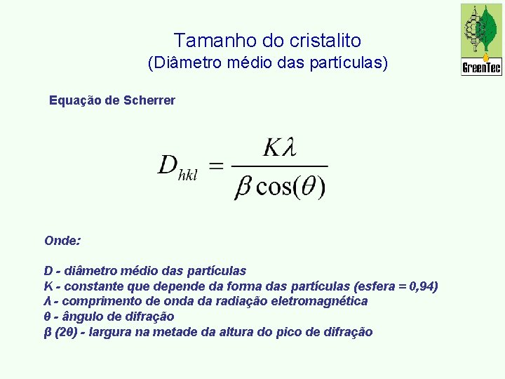 Tamanho do cristalito (Diâmetro médio das partículas) Equação de Scherrer Onde: D - diâmetro