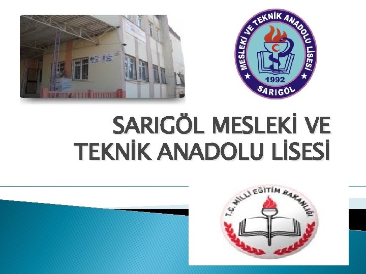 SARIGÖL MESLEKİ VE TEKNİK ANADOLU LİSESİ 