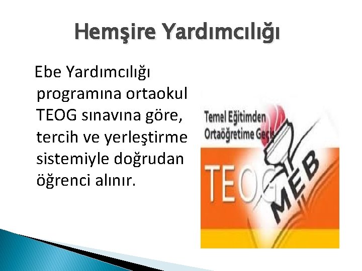 Hemşire Yardımcılığı Ebe Yardımcılığı programına ortaokul TEOG sınavına göre, tercih ve yerleştirme sistemiyle doğrudan