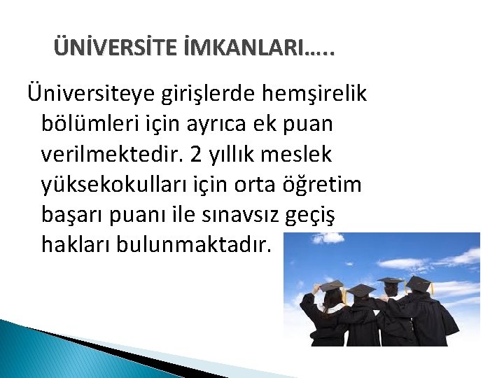 ÜNİVERSİTE İMKANLARI…. . Üniversiteye girişlerde hemşirelik bölümleri için ayrıca ek puan verilmektedir. 2 yıllık