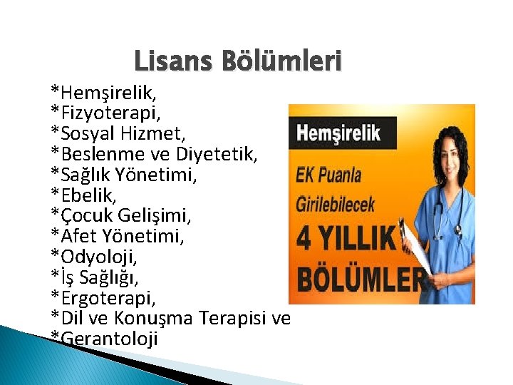 Lisans Bölümleri *Hemşirelik, *Fizyoterapi, *Sosyal Hizmet, *Beslenme ve Diyetetik, *Sağlık Yönetimi, *Ebelik, *Çocuk Gelişimi,