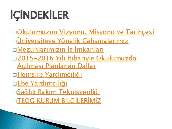 İÇİNDEKİLER � Okulumuzun Vizyonu, Misyonu ve Tarihçesi � Üniversiteye Yönelik Çalışmalarımız � Mezunlarımızın İş