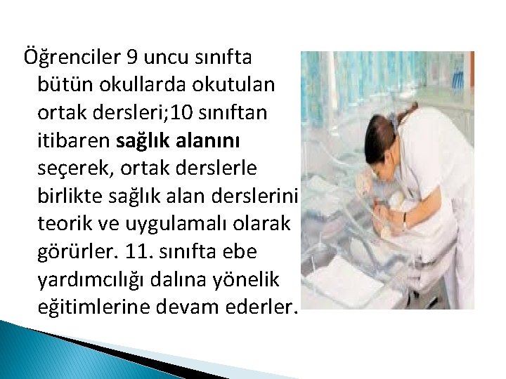 Öğrenciler 9 uncu sınıfta bütün okullarda okutulan ortak dersleri; 10 sınıftan itibaren sağlık alanını