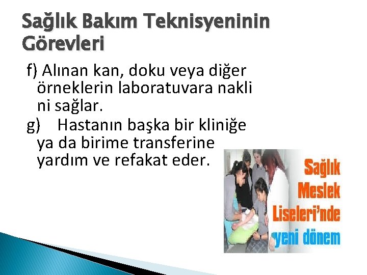 Sağlık Bakım Teknisyeninin Görevleri f) Alınan kan, doku veya diğer örneklerin laboratuvara nakli ni