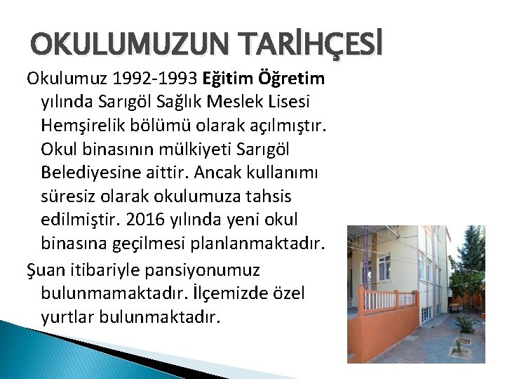 OKULUMUZUN TARİHÇESİ Okulumuz 1992 -1993 Eğitim Öğretim yılında Sarıgöl Sağlık Meslek Lisesi Hemşirelik bölümü