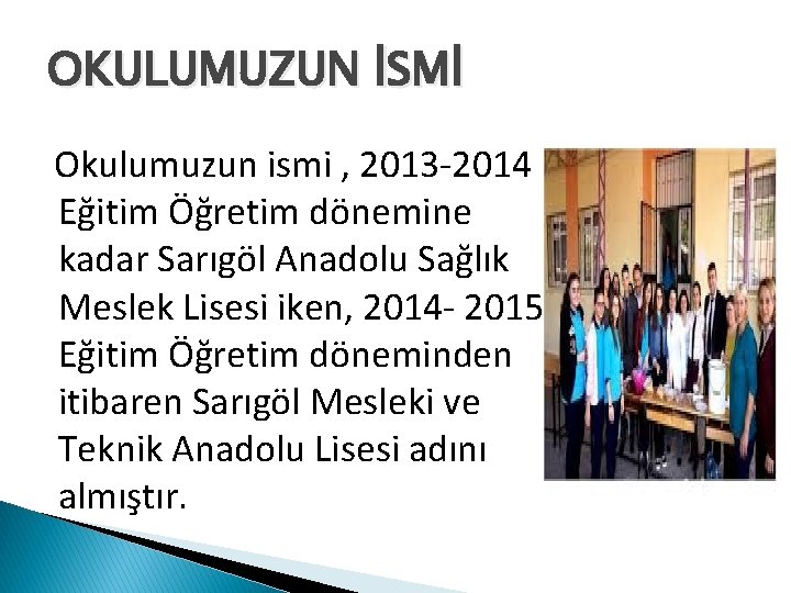 OKULUMUZUN İSMİ Okulumuzun ismi , 2013 -2014 Eğitim Öğretim dönemine kadar Sarıgöl Anadolu Sağlık