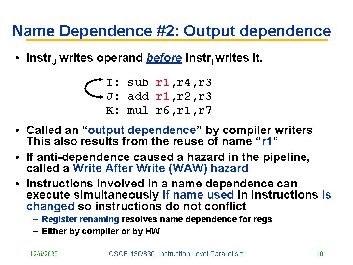 Name Dependence #2: Output dependence • Instr. J writes operand before Instr. I writes