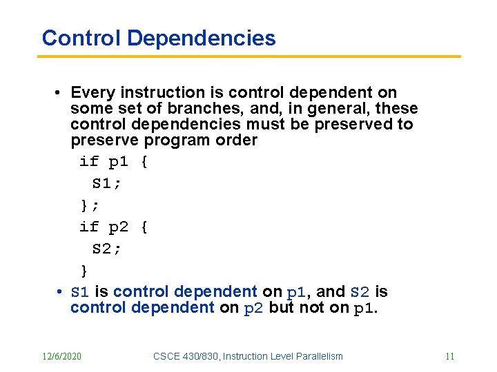 Control Dependencies • Every instruction is control dependent on some set of branches, and,