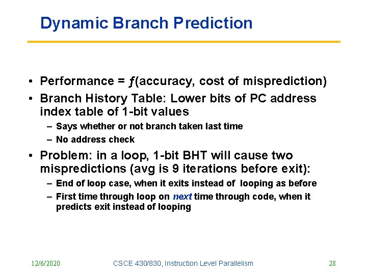 Dynamic Branch Prediction • Performance = ƒ(accuracy, cost of misprediction) • Branch History Table: