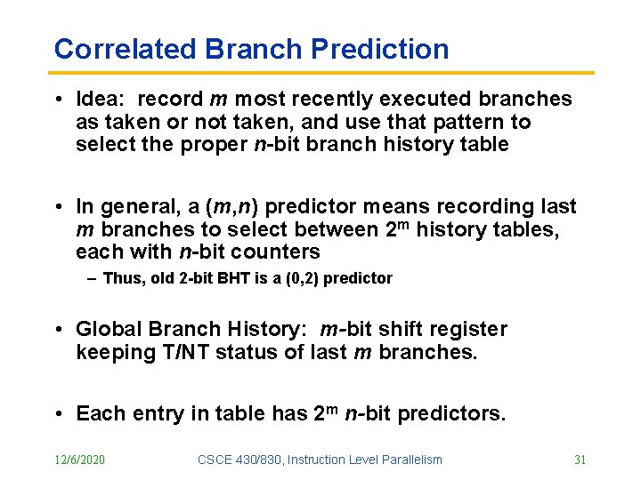 Correlated Branch Prediction • Idea: record m most recently executed branches as taken or