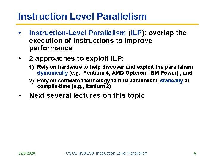 Instruction Level Parallelism • • Instruction-Level Parallelism (ILP): overlap the execution of instructions to