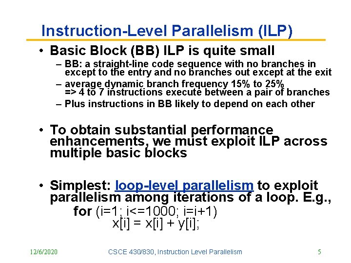 Instruction-Level Parallelism (ILP) • Basic Block (BB) ILP is quite small – BB: a