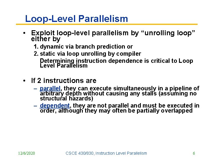 Loop-Level Parallelism • Exploit loop-level parallelism by “unrolling loop” either by 1. dynamic via