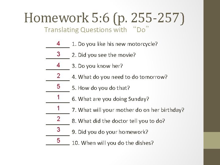 Homework 5: 6 (p. 255 -257) Translating Questions with “Do” 4 1. Do you