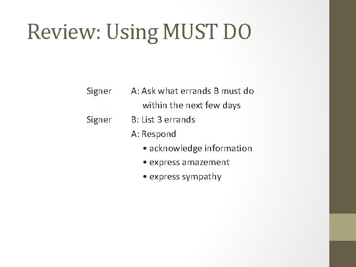 Review: Using MUST DO Signer A: Ask what errands B must do within the