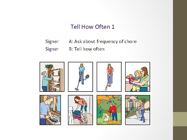 Tell How Often 1 Signer A: Ask about frequency of chore B: Tell how