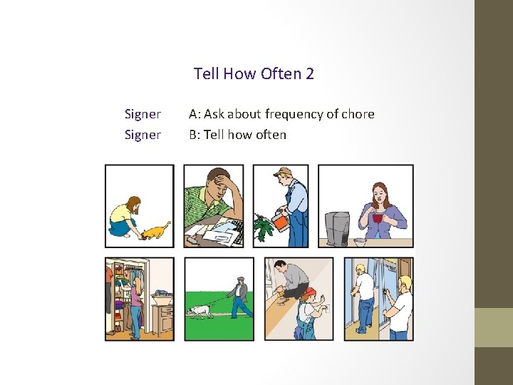 Tell How Often 2 Signer A: Ask about frequency of chore B: Tell how