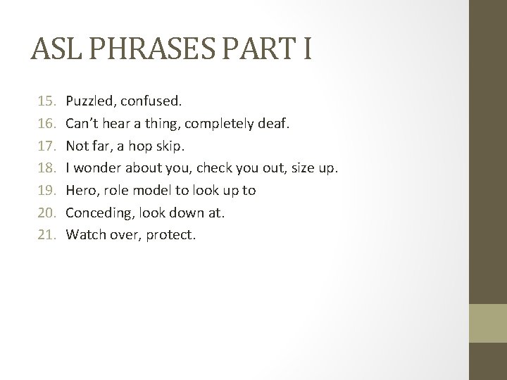 ASL PHRASES PART I 15. 16. 17. 18. 19. 20. 21. Puzzled, confused. Can’t
