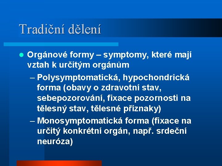 Tradiční dělení l Orgánové formy – symptomy, které mají vztah k určitým orgánům –