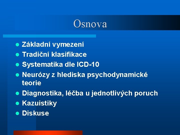 Osnova l l l l Základní vymezení Tradiční klasifikace Systematika dle ICD-10 Neurózy z