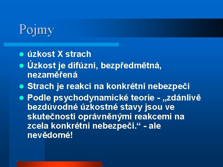 Pojmy úzkost X strach l Úzkost je difúzní, bezpředmětná, nezaměřená l Strach je reakcí