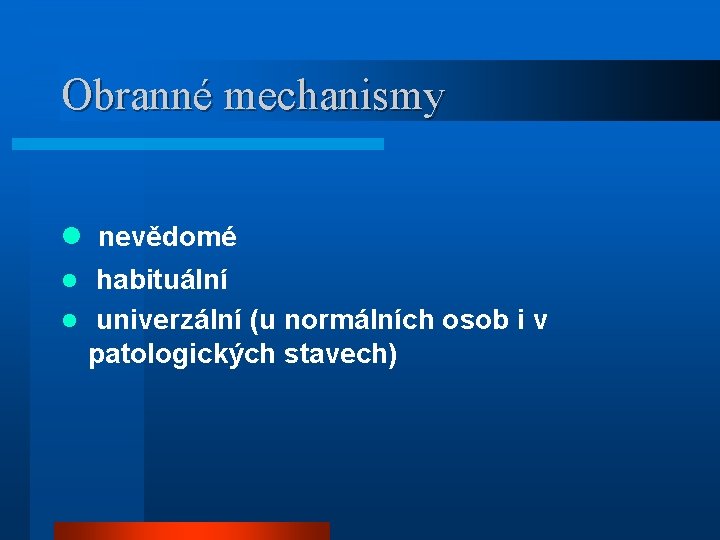 Obranné mechanismy l nevědomé l habituální l univerzální (u normálních osob i v patologických