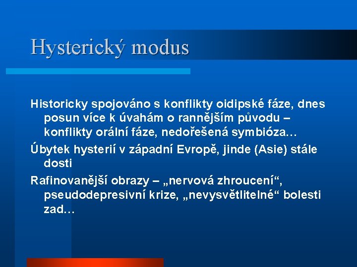 Hysterický modus Historicky spojováno s konflikty oidipské fáze, dnes posun více k úvahám o