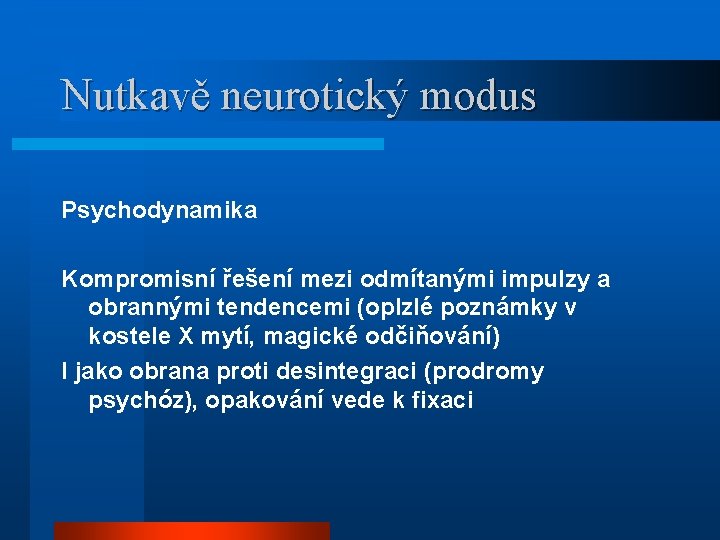 Nutkavě neurotický modus Psychodynamika Kompromisní řešení mezi odmítanými impulzy a obrannými tendencemi (oplzlé poznámky