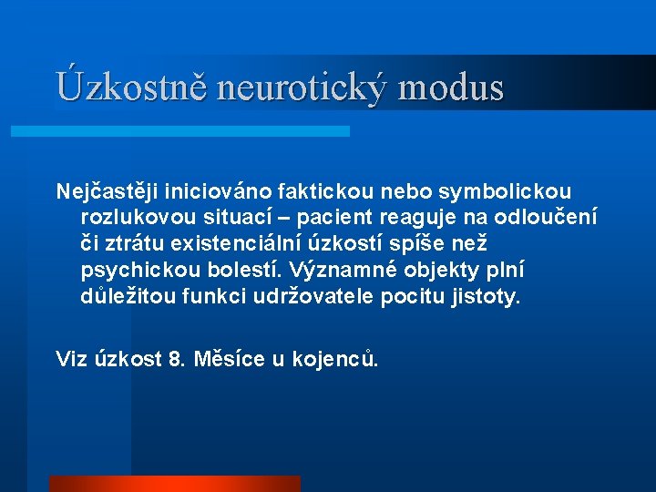 Úzkostně neurotický modus Nejčastěji iniciováno faktickou nebo symbolickou rozlukovou situací – pacient reaguje na