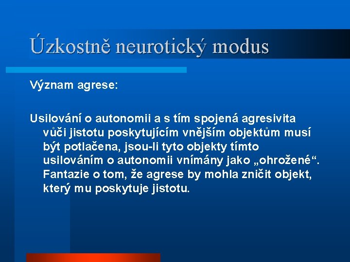 Úzkostně neurotický modus Význam agrese: Usilování o autonomii a s tím spojená agresivita vůči