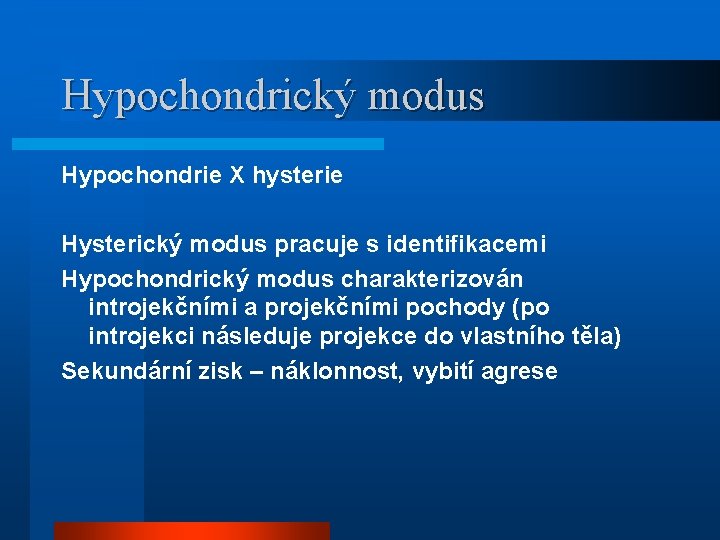 Hypochondrický modus Hypochondrie X hysterie Hysterický modus pracuje s identifikacemi Hypochondrický modus charakterizován introjekčními