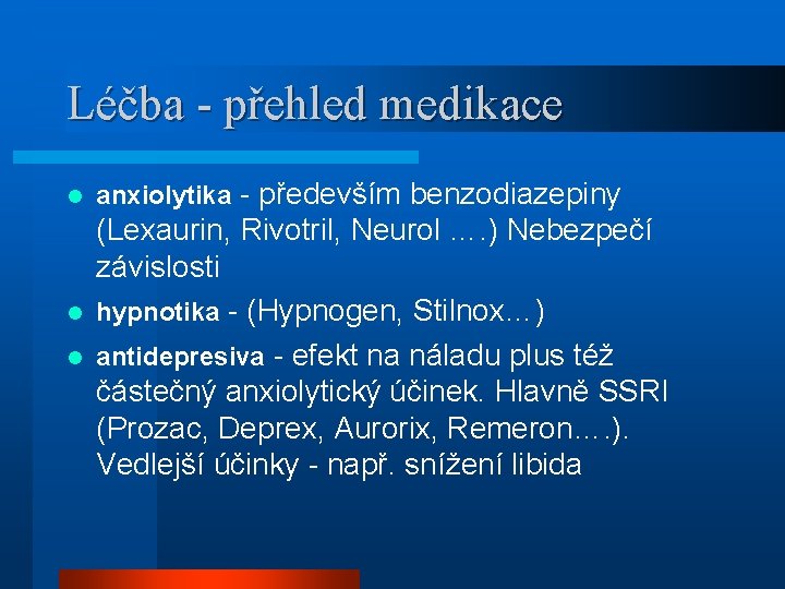 Léčba - přehled medikace l l l anxiolytika - především benzodiazepiny (Lexaurin, Rivotril, Neurol