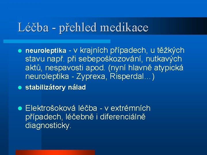 Léčba - přehled medikace l neuroleptika - v krajních případech, u těžkých stavu např.