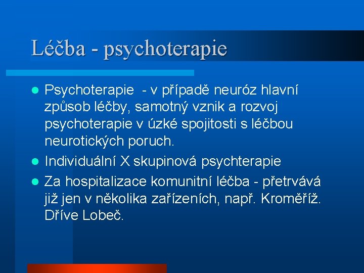 Léčba - psychoterapie Psychoterapie - v případě neuróz hlavní způsob léčby, samotný vznik a